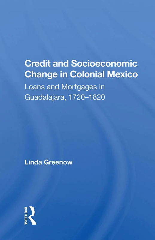 Routledge - Credit and Socioeconomic Change in Colonial Mexico - Image 1