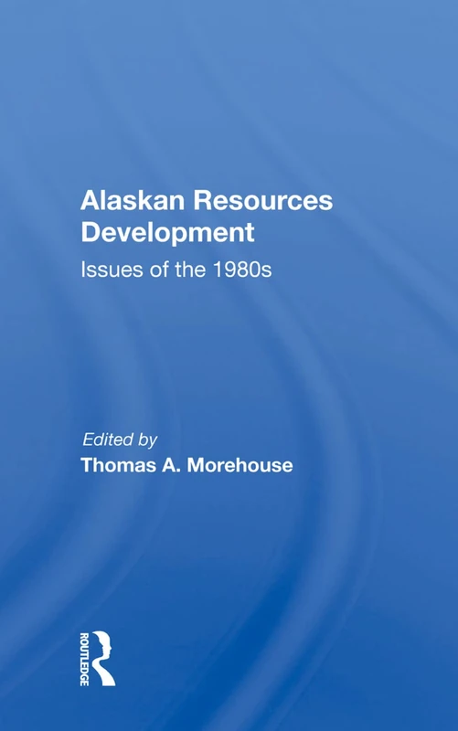 Routledge Alaskan Resources Development: Issues of the 1980s