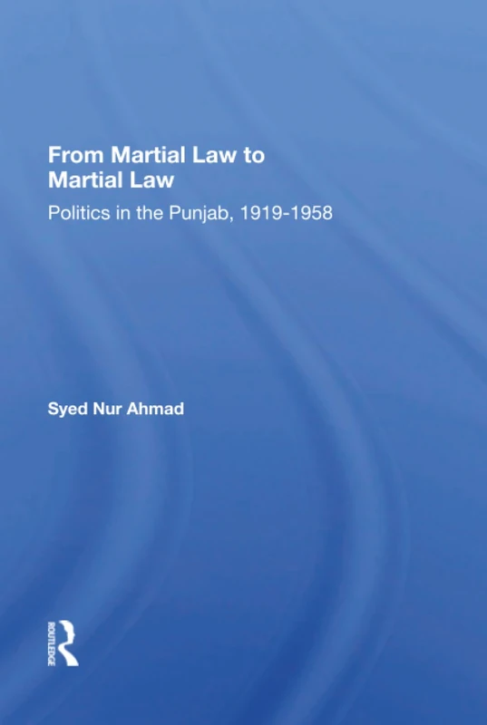 From Martial Law to Martial Law: Politics in the Punjab, 1919-1958
