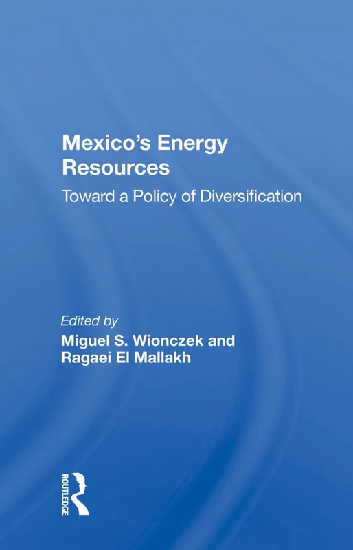 Routledge - Mexico's Energy Resources: Policy of Diversification