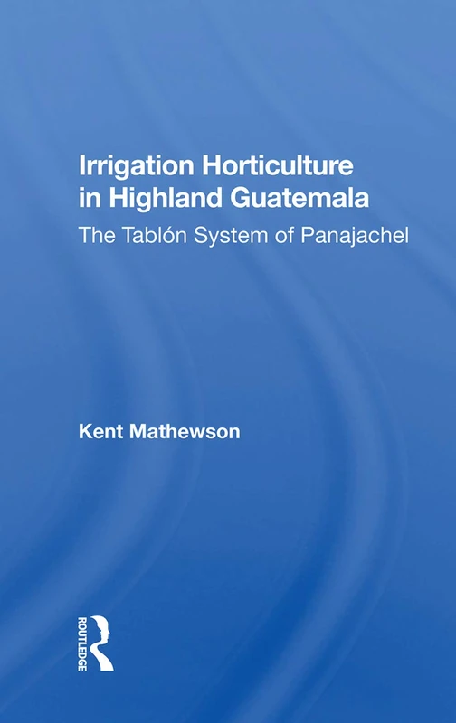 Irrigation Horticulture In Highland Guatemala: The Tablon System Of Panajachel
