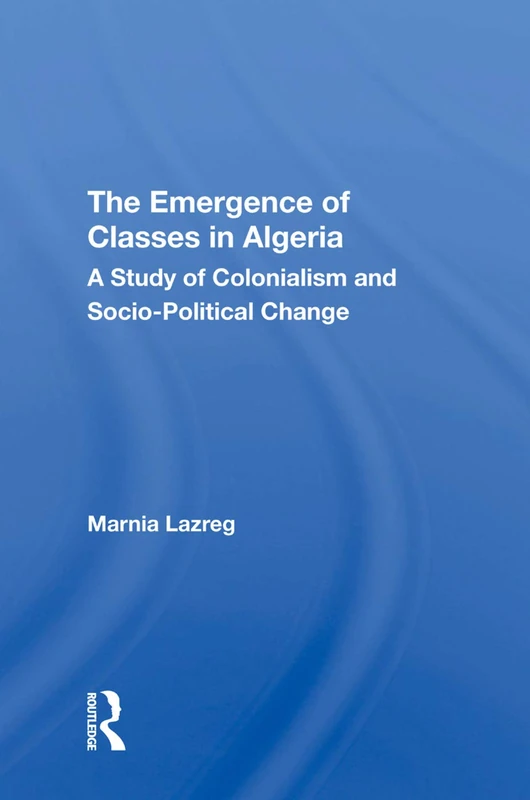 Routledge - The Emergence of Classes in Algeria Book