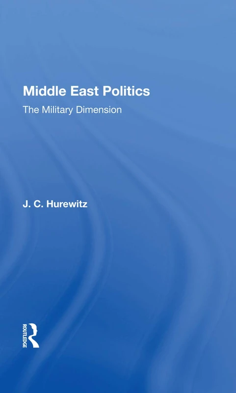 Routledge Middle East Politics: The Military Dimension Book