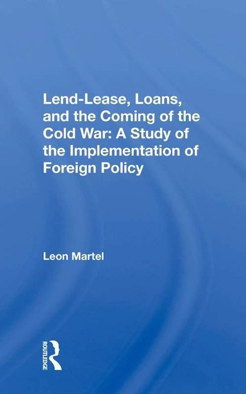 Lend-lease, Loans, And The Coming Of The Cold War: A Study Of The Implementation Of Foreign Policy - Image 1