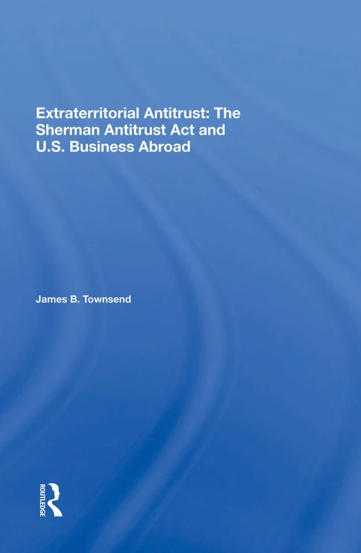 Extraterritorial Antitrust: The Sherman Antitrust Act And U.s. Business Abroad - Image 1