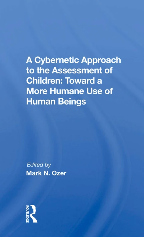 A Cybernetic Approach To The Assessment Of Children: Toward A More Humane Use Of Human Beings
