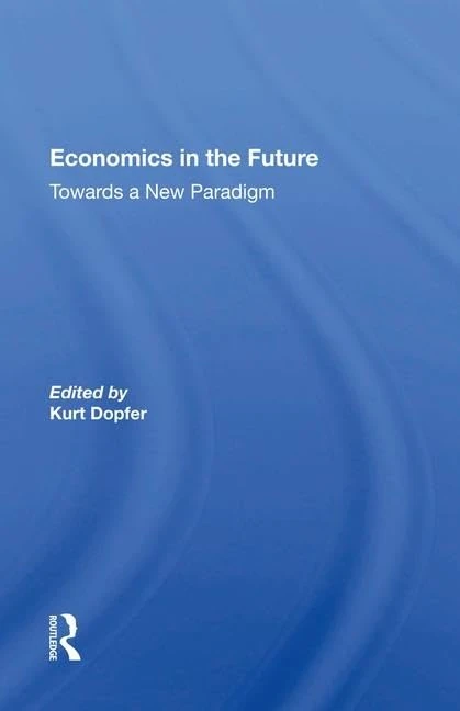 Routledge Economics in the Future: Towards a New Paradigm