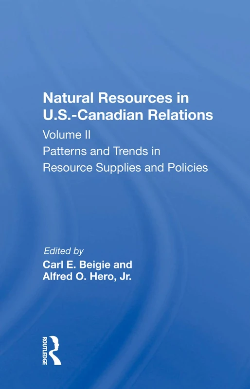 Natural Resources In U.s.-canadian Relations, Volume 2: Patterns And Trends In Resource Supplies And Policies
