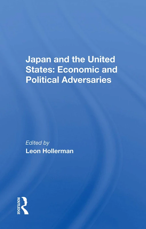 Routledge - Japan and the United States: Economic and Political Adversaries