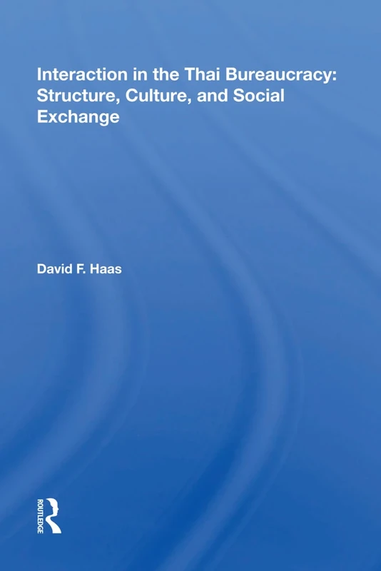 Interaction in the Thai Bureaucracy: Structure, Culture, and Social Exchange - Image 1