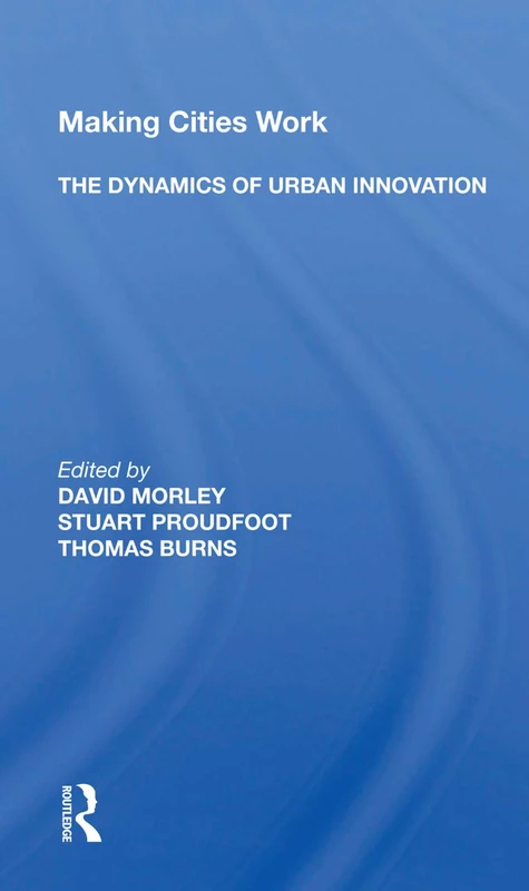 Making Cities Work: The Dynamics Of Urban Innovation: The Dynamics of Urban Innovation
