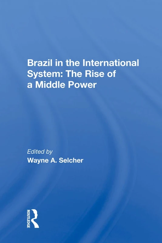 Brazil In The International System: The Rise Of A Middle Power
