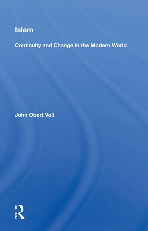 Islam: Continuity And Change In The Modern World: Continuity and Change in the Modern World