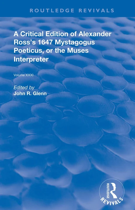 A Critical Edition of Alexander's Ross's 1647 Mystagogus Poeticus, or The Muses Interpreter: The Renaissance Imagination (Routledge Revivals)
