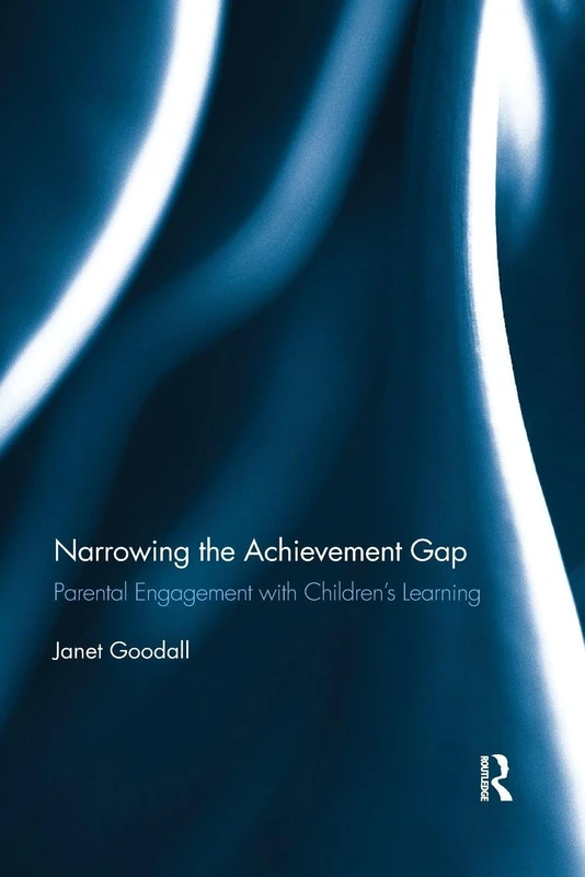 Narrowing the Achievement Gap: Parental Engagement with Children’s Learning (Routledge Research in Education)