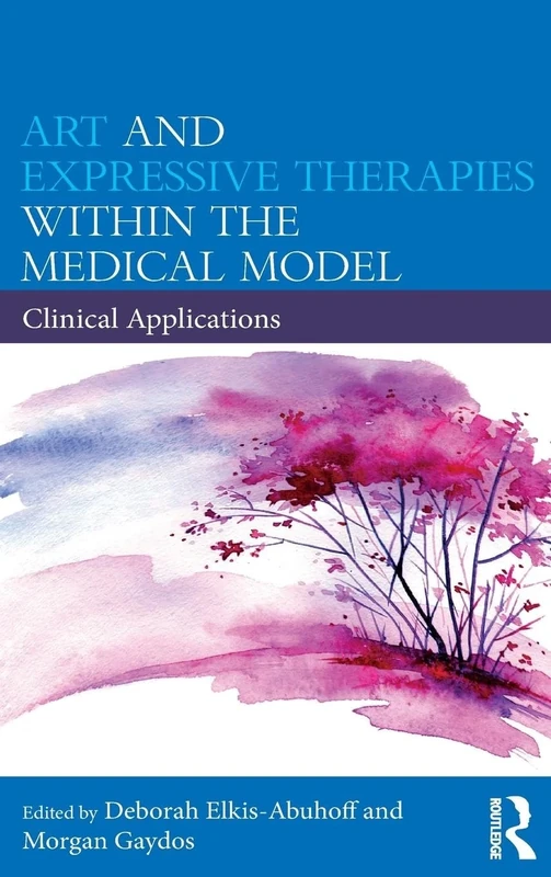 Art and Expressive Therapies within the Medical Model: Clinical Applications