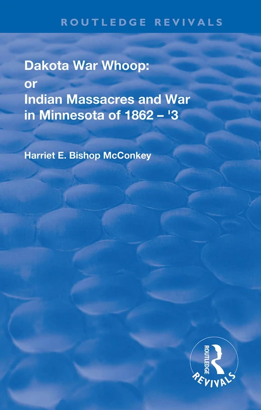 Dakota War-Whoop: or, Indian Massacres and War in Minnesota of 1862-1863 (Routledge Revivals) - Image 1