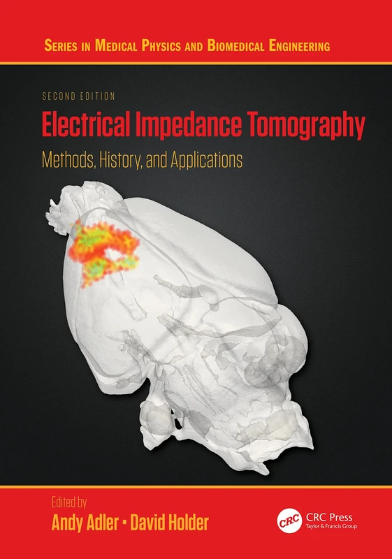 Electrical Impedance Tomography: Methods, History and Applications (Series in Medical Physics and Biomedical Engineering)