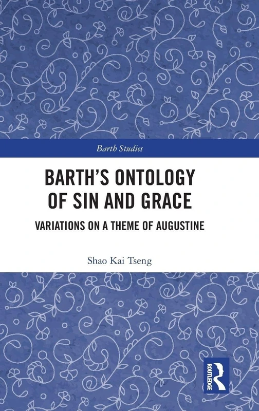 Barth's Ontology of Sin and Grace: Variations on a Theme of Augustine (Barth Studies)