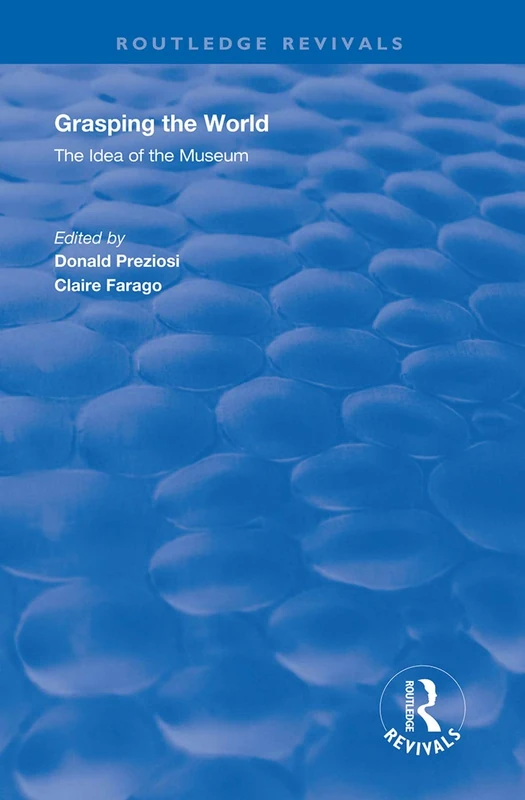 Grasping the World: The Idea of the Museum (Routledge Revivals) - Image 1