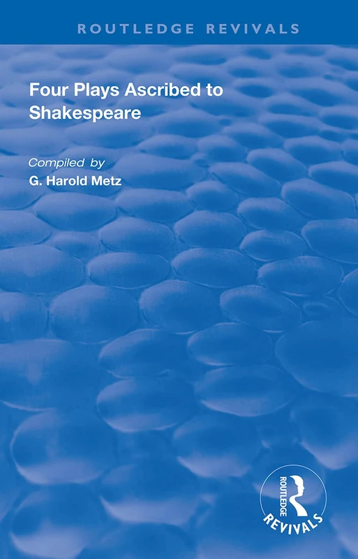 Four Plays Ascribed to Shakespeare: An Annotated Bibliography (Routledge Revivals)