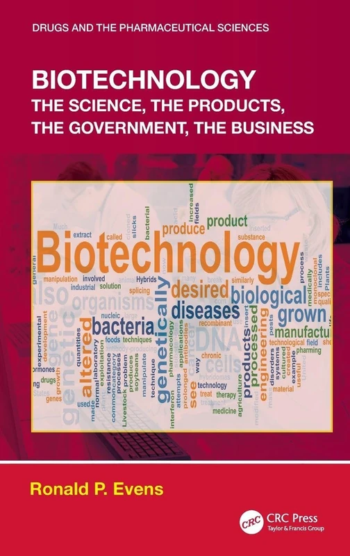 Biotechnology: the Science, the Products, the Government, the Business (Drugs and the Pharmaceutical Sciences)
