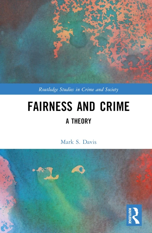 Routledge Fairness and Crime: A Theory (Crime and Society)