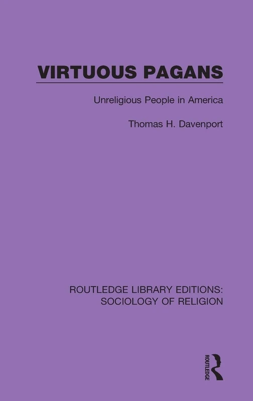 Virtuous Pagans: Unreligious People in America: 18 (Routledge Library Editions: Sociology of Religion) - Image 1