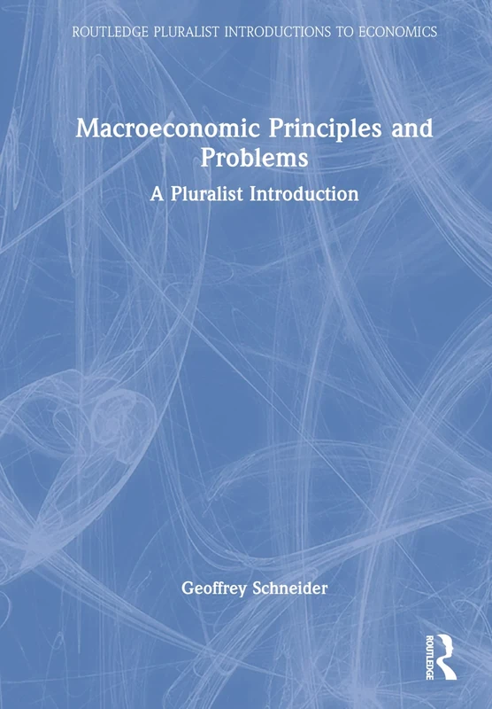 Macroeconomic Principles and Problems: A Pluralist Introduction (Routledge Pluralist Introductions to Economics)