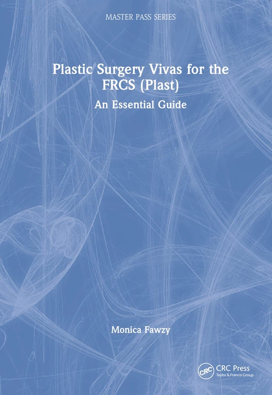 Plastic Surgery Vivas for the FRCS (Plast): An Essential Guide (MasterPass)