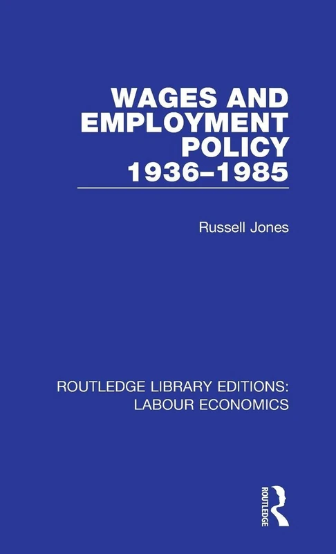 Wages and Employment Policy 1936-1985: 12 (Routledge Library Editions: Labour Economics)