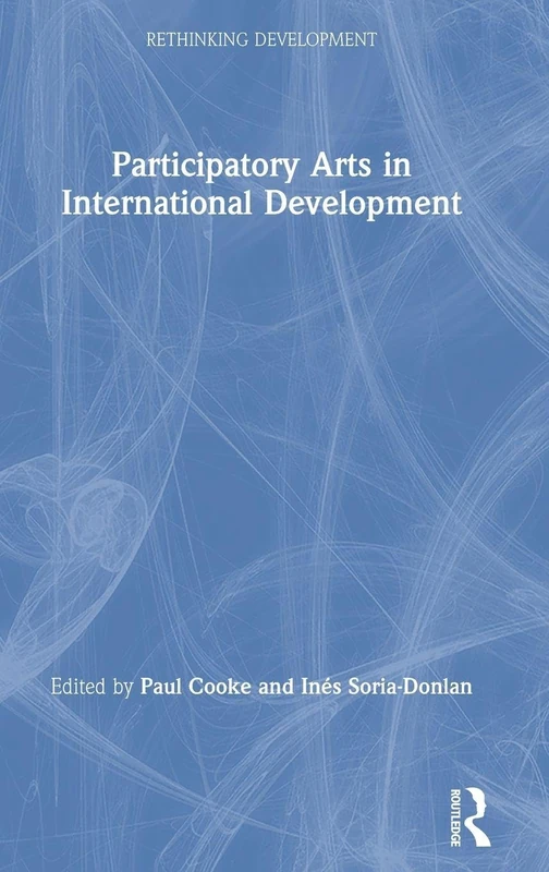 Participatory Arts in International Development (Rethinking Development)