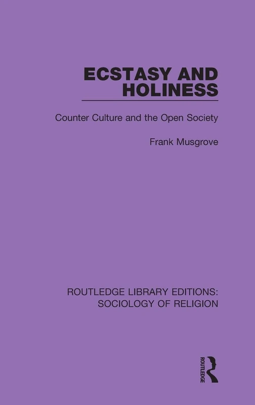 Ecstasy and Holiness: Counter Culture and the Open Society: 2 (Routledge Library Editions: Sociology of Religion)