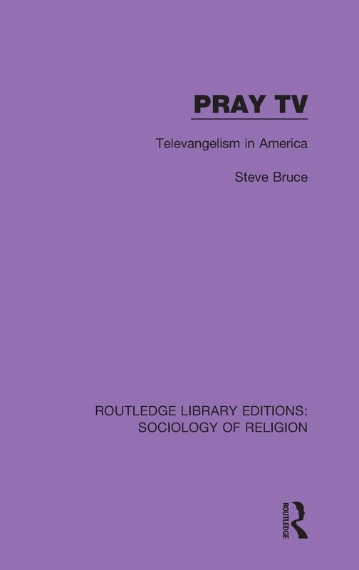 Pray TV: Televangelism in America: 7 (Routledge Library Editions: Sociology of Religion)