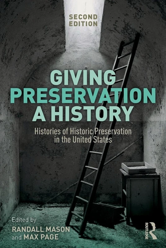 Giving Preservation a History: Histories of Historic Preservation in the United States