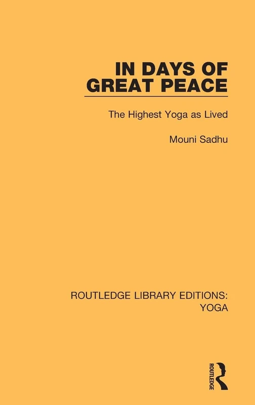 In Days of Great Peace: The Highest Yoga as Lived: 3 (Routledge Library Editions: Yoga)