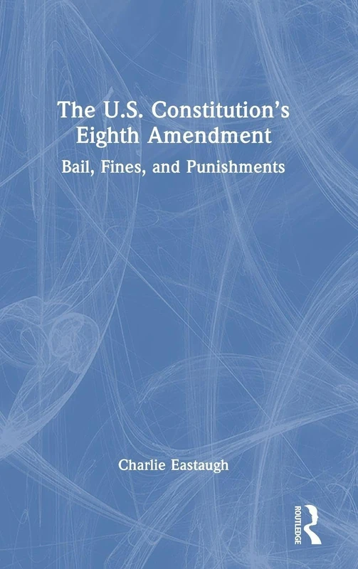 Routledge - The U.S. Constitution's Eighth Amendment Book