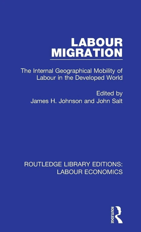 Labour Migration: The Internal Geographical Mobility of Labour in the Developed World: 10 (Routledge Library Editions: Labour Economics)