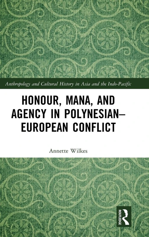 Routledge - Honour, Mana, and Agency in Polynesian-European Conflict