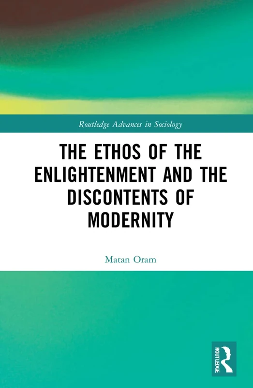 Routledge The Ethos of the Enlightenment and Discontents of Modernity