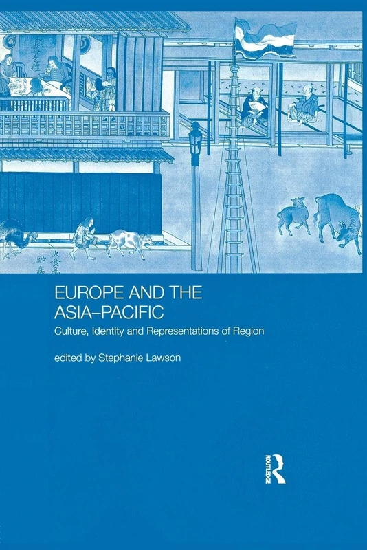 Europe and the Asia-Pacific: Culture, Identity and Representations of Region