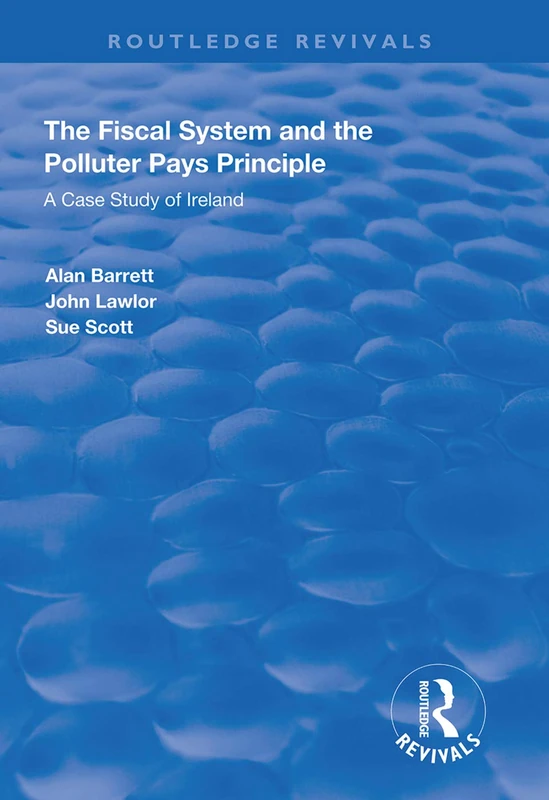 The Fiscal System and the Polluter Pays Principle: A Case Study of Ireland (Routledge Revivals) - Image 1
