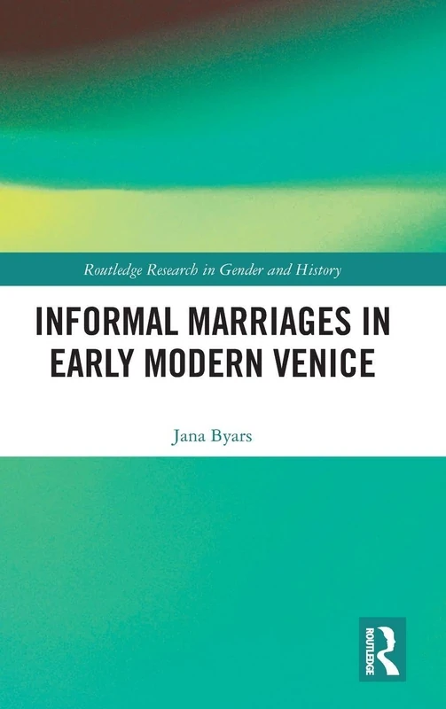 Routledge Informal Marriages in Early Modern Venice History