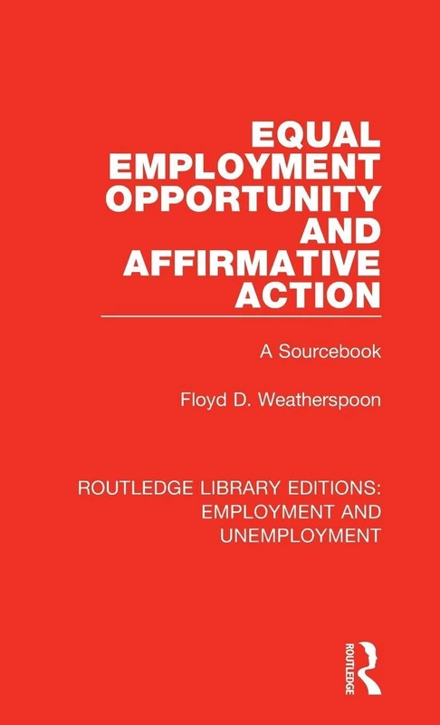 Equal Employment Opportunity and Affirmative Action: A Sourcebook: 9 (Routledge Library Editions: Employment and Unemployment)