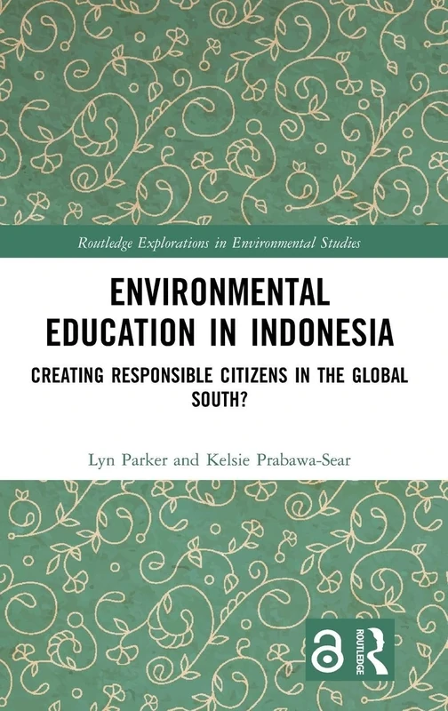 Environmental Education in Indonesia: Creating Responsible Citizens in the Global South? (Routledge Explorations in Environmental Studies)