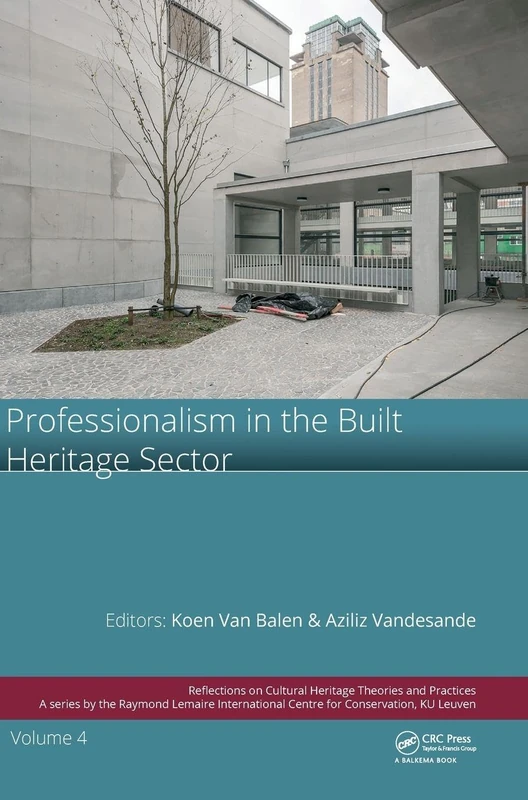 Professionalism in the Built Heritage Sector: Edited Contributions to the International Conference on Professionalism in the Built Heritage Sector, ... on Cultural Heritage Theories and Practices)