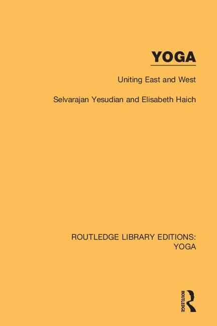 Yoga: Uniting East and West: Uniting East and West: 9 (Routledge Library Editions: Yoga)