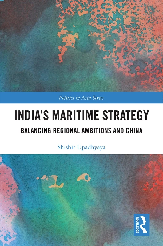 Routledge India's Maritime Strategy - Politics in Asia Book