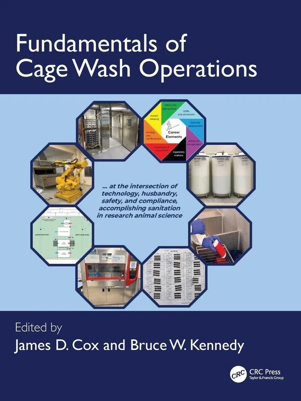 Fundamentals of Cage Wash Operations: At the intersection of technology, husbandry, safety, and compliance, accomplishing sanitation in research animal science