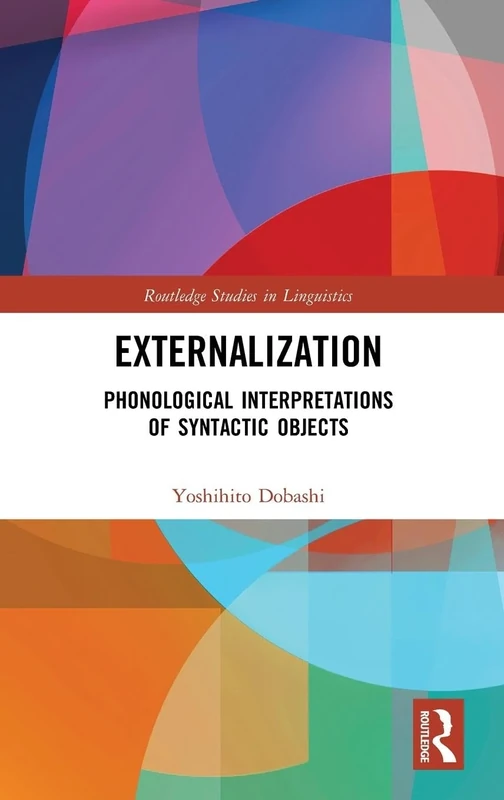 Externalization: Phonological Interpretations of Syntactic Objects (Routledge Studies in Linguistics)